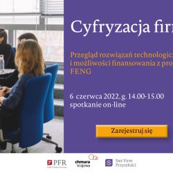 Cyfryzacja firmy – przegląd rozwiązań technologicznych i możliwości finansowania z programu Fundusze Europejskie dla Nowoczesnej Gospodarki
