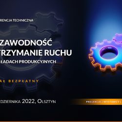 Niezawodność i utrzymanie ruchu w zakładach produkcyjnych – bezpłatna konferencja techniczna