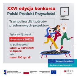 XXVI edycja Konkursu „Polski Produkt Przyszłości” – zgłoszenia do 4 marca 2025 r.