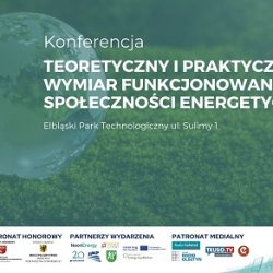 Konferencja: Teoretyczny i Praktyczny Wymiar Funkcjonowania Społeczności Energetycznych