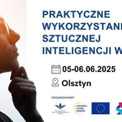 ,,Praktyczne wykorzystanie sztucznej inteligencji (AI) w MŚP” – szkolenie w Olsztynie